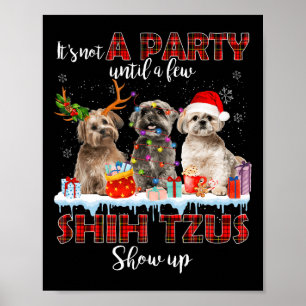 It's Not A Party Until A Few Shih Tzus Santa Show Poster