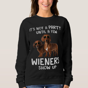Its Not A Party Until A Few Wieners And Dachshund Sweatshirt