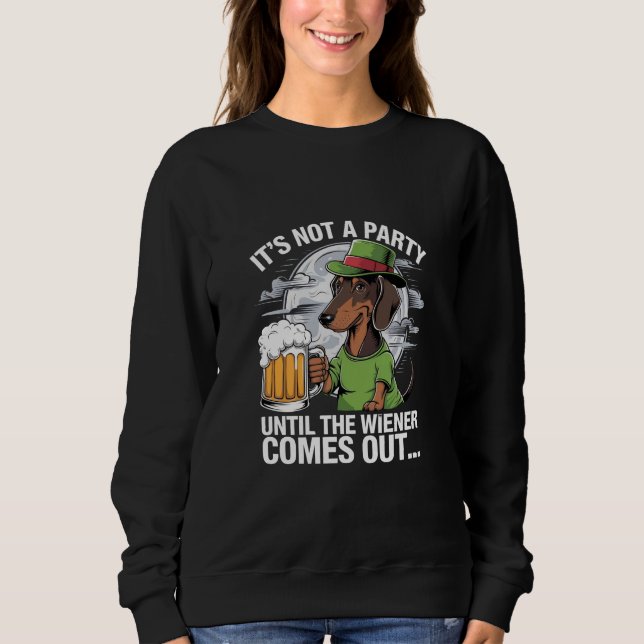 It's Not A Party Until Dachshund Irish Beer Wiener Sweatshirt (Front)