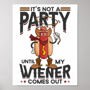 It's Not A Party Until My Wiener Comes Out Funny H Poster