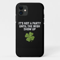 It's Not A Party Until The Irish Show Up