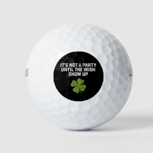 It's Not A Party Until The Irish Show Up Golf Balls