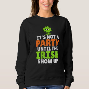 Its Not A Party Until The Irish Show Up Irish Danc Sweatshirt