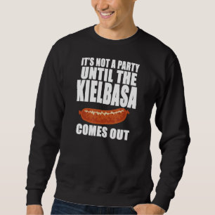 It's Not A Party Until The Kielbasa Comes Out Funn Sweatshirt
