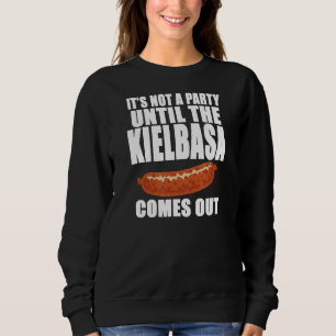It's Not A Party Until The Kielbasa Comes Out Funn Sweatshirt