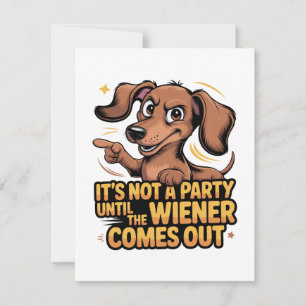 It's Not A Party Until The Wiener Comes Out Card