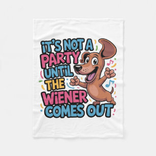 It's Not A Party Until The Wiener Comes Out Fleece Blanket