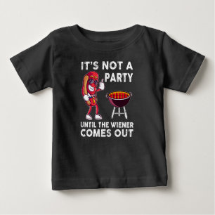 It's Not A Party Until The Wiener Comes Out, Funny Baby T-Shirt