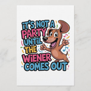 It's Not A Party Until The Wiener Comes Out Invitation