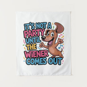 It's Not A Party Until The Wiener Comes Out Tapestry