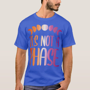 It's Not A Phase - Lesbian Pride Gay Girl LGBTQ T-Shirt