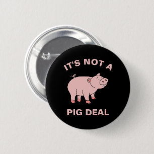 It's Not A Pig Deal Funny Farming Animal Piggy Pun 6 Cm Round Badge