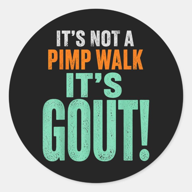 Its Not A Pimp Walk Its Gout Classic Round Sticker (Front)