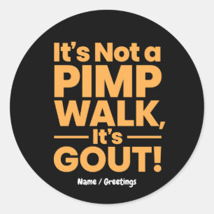 It's Not a Pimp Walk It's Gout Funny Joint Pain Classic Round Sticker