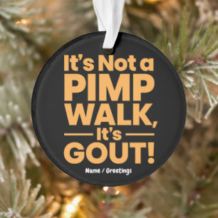 It's Not a Pimp Walk It's Gout Funny Joint Pain Ornament
