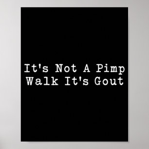 Its Not A Pimp Walk Its Gout Funny Old Man Medical Poster