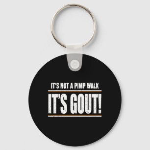 Its Not A Pimp Walk Its Gout T-Shirt1 Key Ring