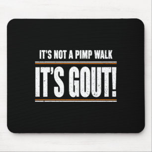 Its Not A Pimp Walk Its Gout T-Shirt1 Mouse Pad