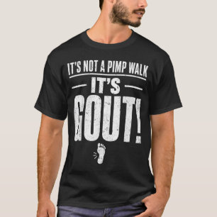Its Not A Pimp Walk Its Gout T-Shirt2 T-Shirt