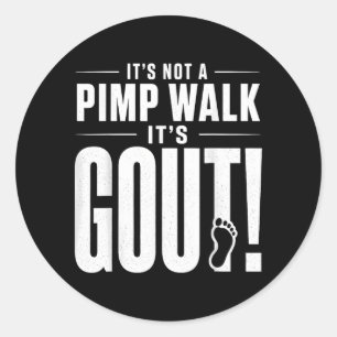Its Not A Pimp Walk Its Gout T-Shirt3 Classic Round Sticker