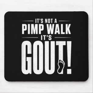 Its Not A Pimp Walk Its Gout T-Shirt3 Mouse Pad