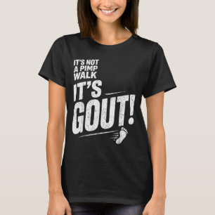 Its Not A Pimp Walk Its Gout T-Shirt6 T-Shirt