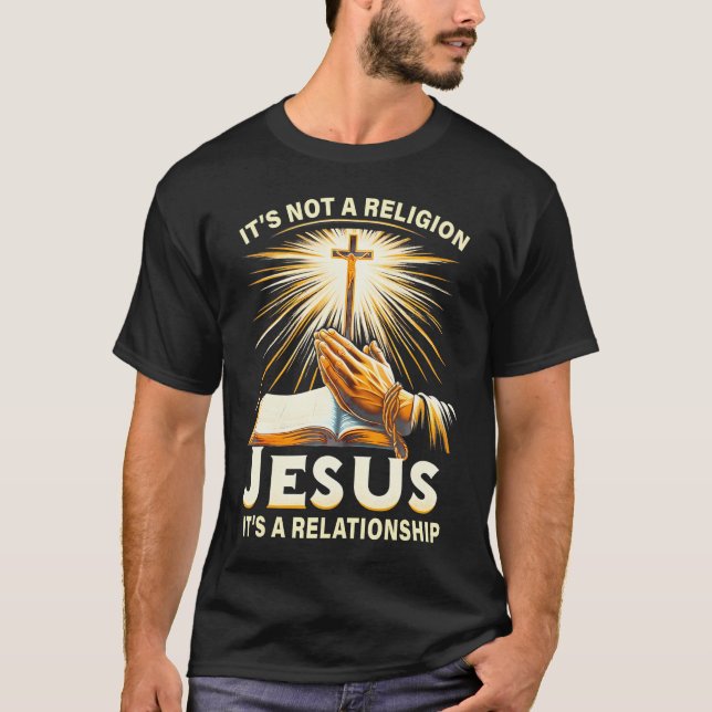 It's Not A Religion Jesus It's A Relationship      T-Shirt (Front)