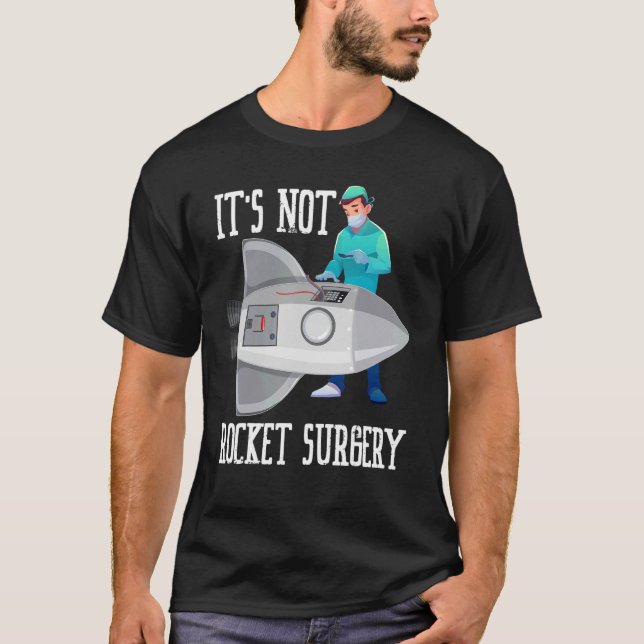 It's Not A Rocket Surgery Professions Surgeon T-Shirt (Front)