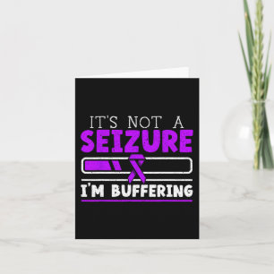 It's Not A Seizure I'm Buffering Epilepsy Awarenes Card