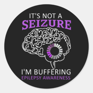it's Not A Seizure I'm Buffering Epilepsy Awarenes Classic Round Sticker