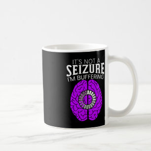 It's Not A Seizure I'm Buffering Epilepsy Awarenes Coffee Mug