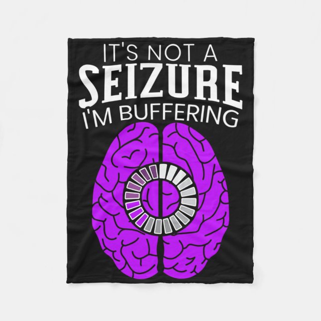 It's Not A Seizure I'm Buffering Epilepsy Awarenes Fleece Blanket (Front)