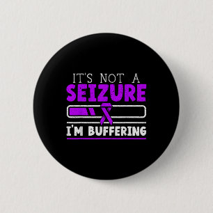 Its Not A Seizure Im Buffering Epilepsy Awareness  6 Cm Round Badge