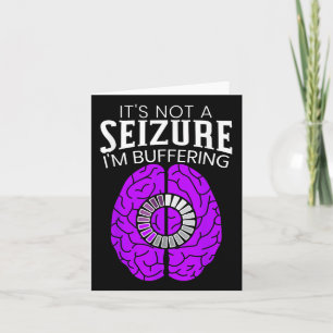 Its Not A Seizure Im Buffering Epilepsy Awareness Card