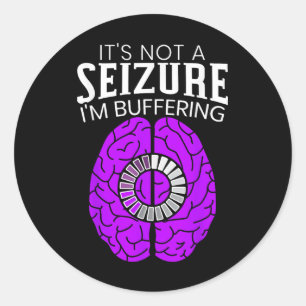 Its Not A Seizure Im Buffering Epilepsy Awareness Classic Round Sticker