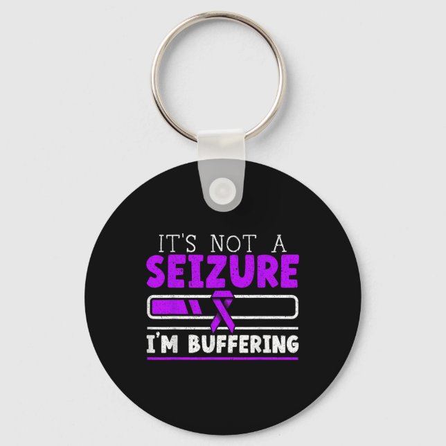 Its Not A Seizure Im Buffering Epilepsy Awareness  Key Ring (Front)