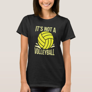 It's Not A Volleyball For A Water Polo Coach