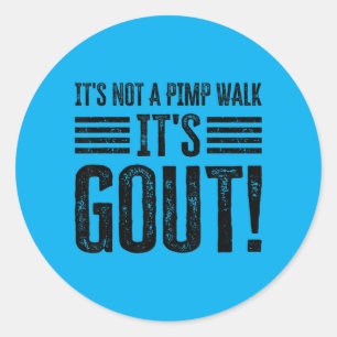 Its Not A Walk Its Gout Funny Classic Round Sticker