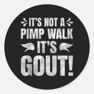 Its Not A Walk Its Gout Funny Wall Art Classic Round Sticker