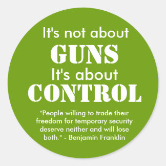 It's not about, GUNS, It's about, CONTROL, "Peo... Classic Round Sticker