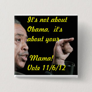 It's not about Obama, it's about your Mama 15 Cm Square Badge
