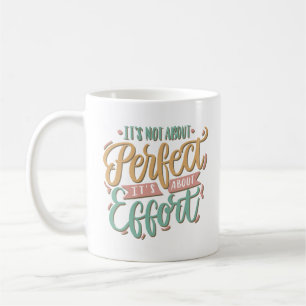 it's not about oerfect it's about effort coffee mug