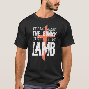 Its Not About The Bunny About Lamb  Easter Christi T-Shirt
