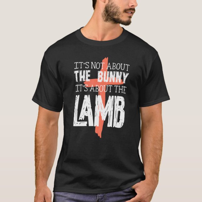 Its Not About The Bunny About Lamb  Easter Christi T-Shirt (Front)