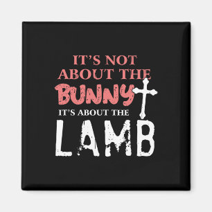 Its Not About The Bunny About Lamb Jesus Easter Ch Magnet