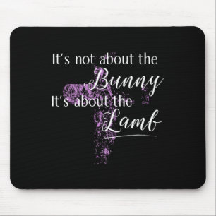 It's Not About The Bunny Happy Easter Day Women  Mouse Pad