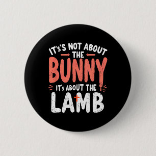 It's Not About The Bunny It's About Lamb Easter Ch 6 Cm Round Badge