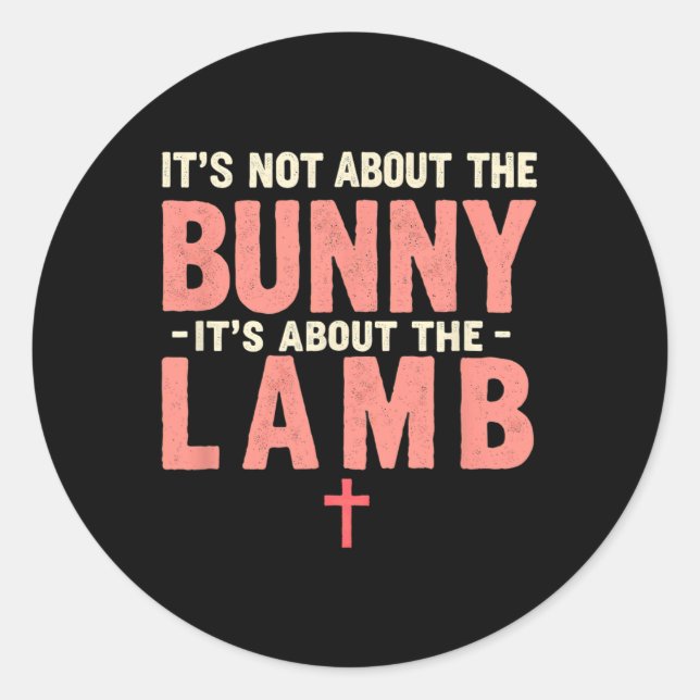 It's Not About The Bunny Its About Lamb Easter Chr Classic Round Sticker (Front)