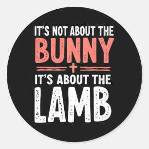 It's Not About The Bunny Its About Lamb Easter Chr Classic Round Sticker