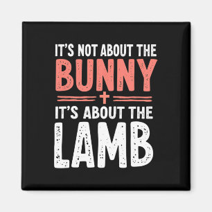 It's Not About The Bunny Its About Lamb Easter Chr Magnet